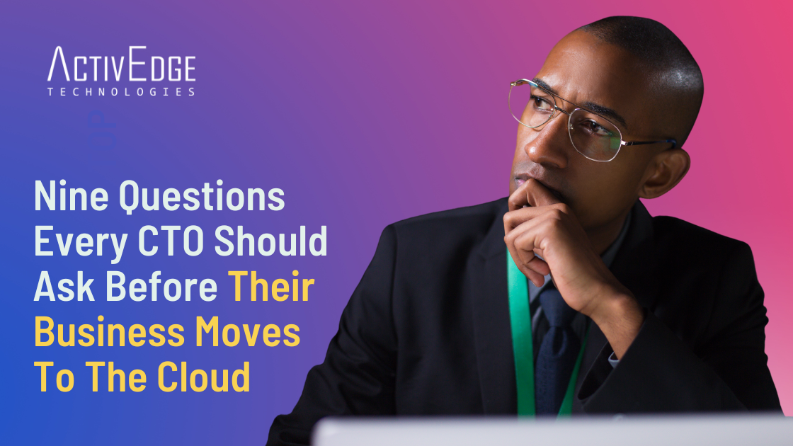 Nine Questions Every CTO Should Ask Before Their Business Moves To The Cloud