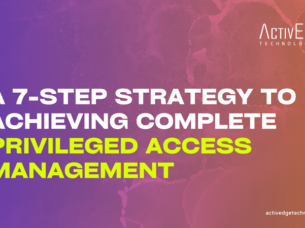 A 7-Step Strategy to Achieving Complete Privileged Access Management