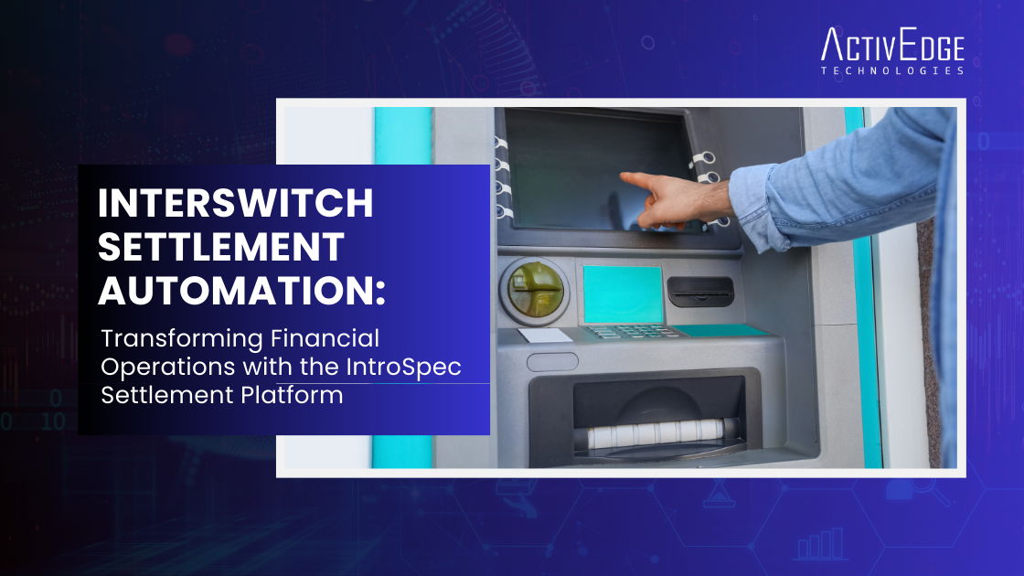 Interswitch Settlement Automation Transforming Financial Operations with the IntroSpec Settlement Platform